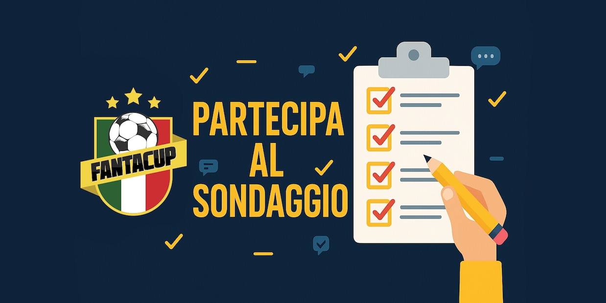 FANTACUP: partecipa al sondaggio ed aiutaci a migliorare!
FANTACUP: partecipa al sondaggio ed aiutaci a migliorare!