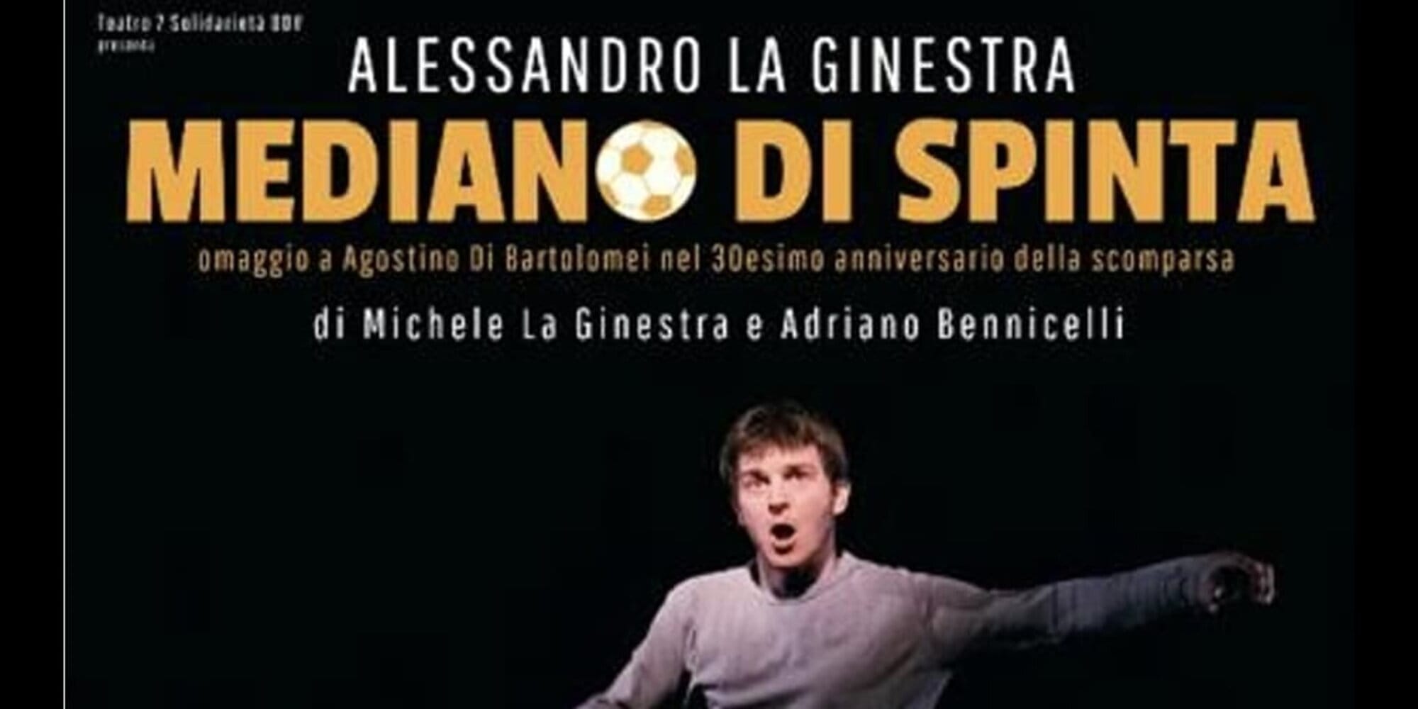 Arriva al teatro "Mediano di spinta", omaggio a Agostino Di Bartolomei