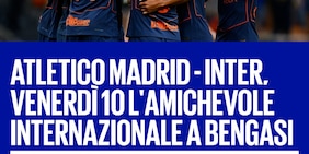 Ufficiale: Inter-Atletico Madrid, amichevole in Libia il 10 ottobre