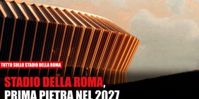 Stadio della Roma, la prima pietra nel 2027