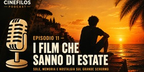Cinefilos Podcast, online l'episodio dedicato ai film che raccontano l'estate