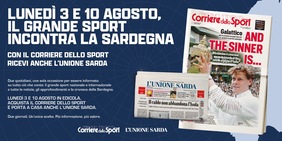 Corriere dello Sport e L'Unione Sarda insieme in edicola: il 3 e il 10 agosto due quotidiani a soli 1,50€