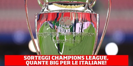 Sorteggio di Champions League infernale per le italiane: quante big!