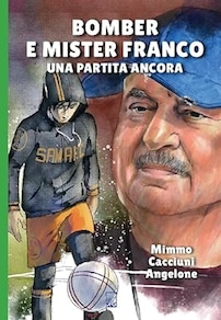Libri: 'Bomber e mister Franco-Una partita ancora', storia di calcio giovanile e provincia