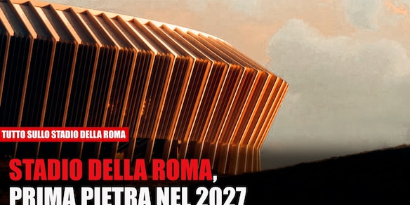Stadio della Roma, la prima pietra nel 2027