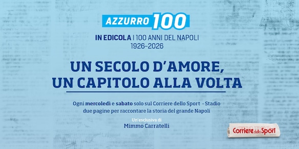 1926-2026: i 100 anni del Napoli in edicola con il Corriere dello Sport-Stadio