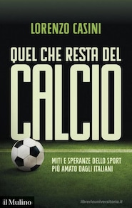 Libri: 'Quel che resta del calcio', l'analisi di Casini sul sistema italiano
