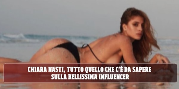 Chiara Nasti, tutte le curiosità sulla nuova fiamma di Zaniolo