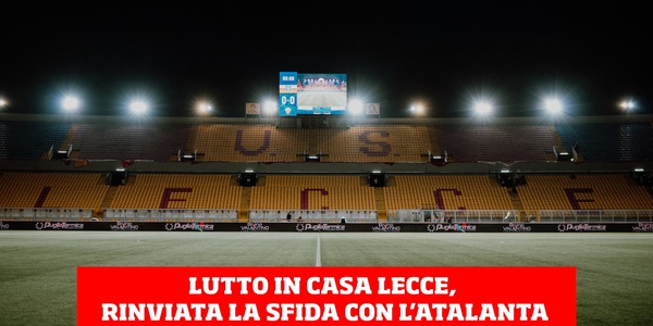 Lutto in casa Lecce, rinviata la sfida con l'Atalanta
