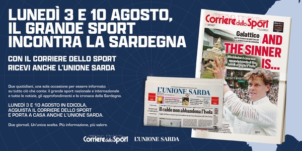 Corriere dello Sport e L'Unione Sarda insieme in edicola: il 3 e il 10 agosto due quotidiani a soli 1,50€