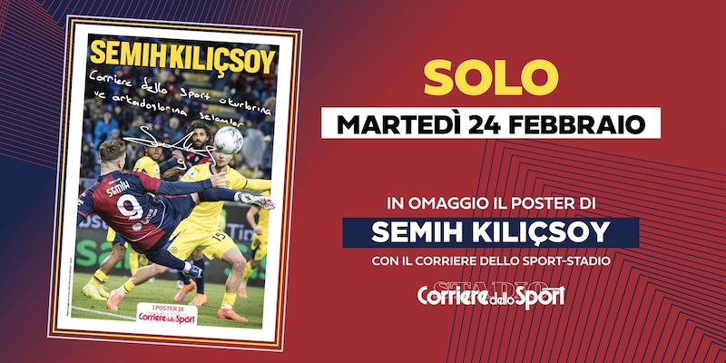 Semih Kılıçsoy firma poster distribuito gratuitamente con la tiratura del Corriere dello Sport‑Stadio a Cagliari