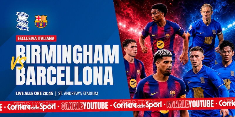 Birmingham-Barcellona: guarda l&rsquo;amichevole in diretta streaming sul canale YouTube del Corriere dello Sport